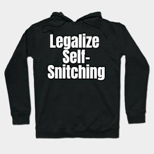 Legalize Self-Snitching Hoodie